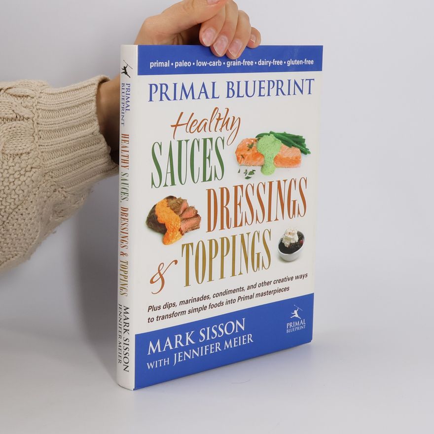 Jennifer Meier Primal Blueprint Healthy Sauces, Dressings And Toppings