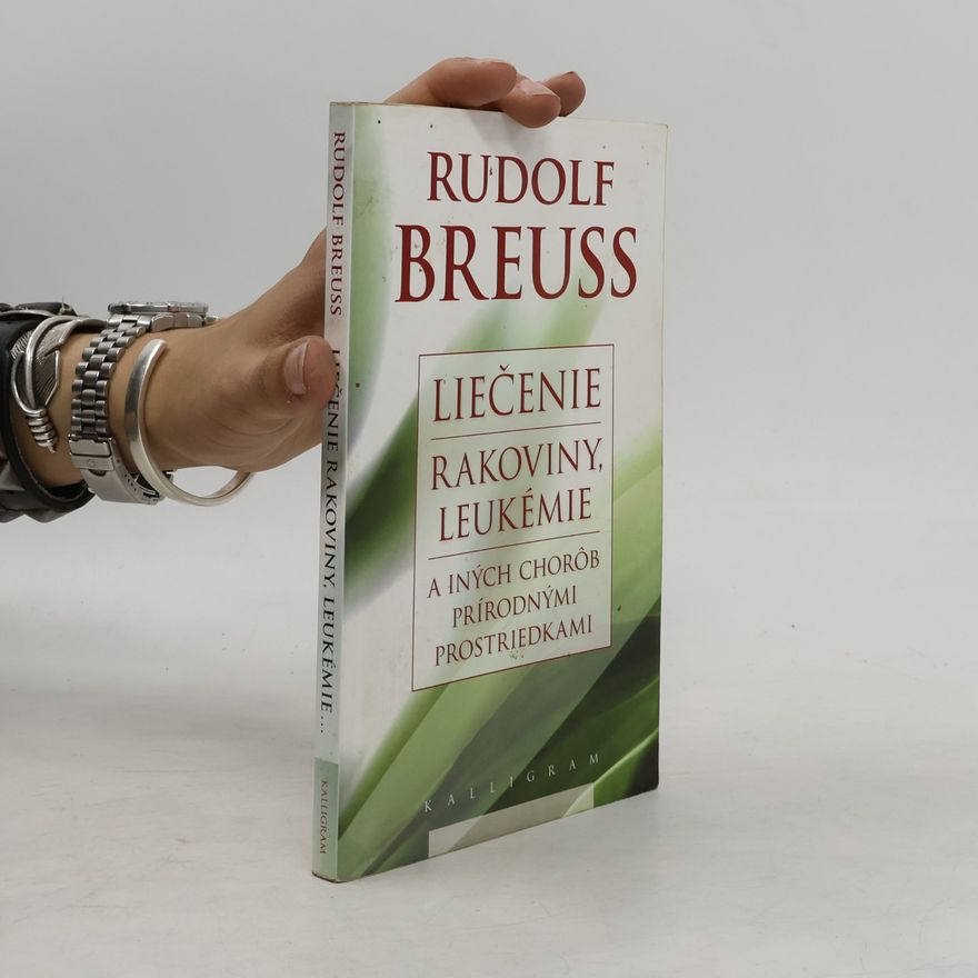 Rudolf Breuß Liečenie rakoviny, leukémie a iných chorôb prírodnými prostriedkami