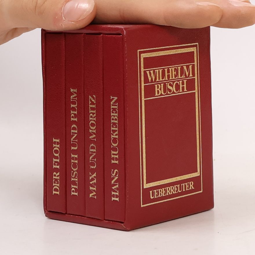 Wilhelm Busch Max und Moritz, Plisch und Plum, Hans Huckebein, Der Floh und andere Geschichten