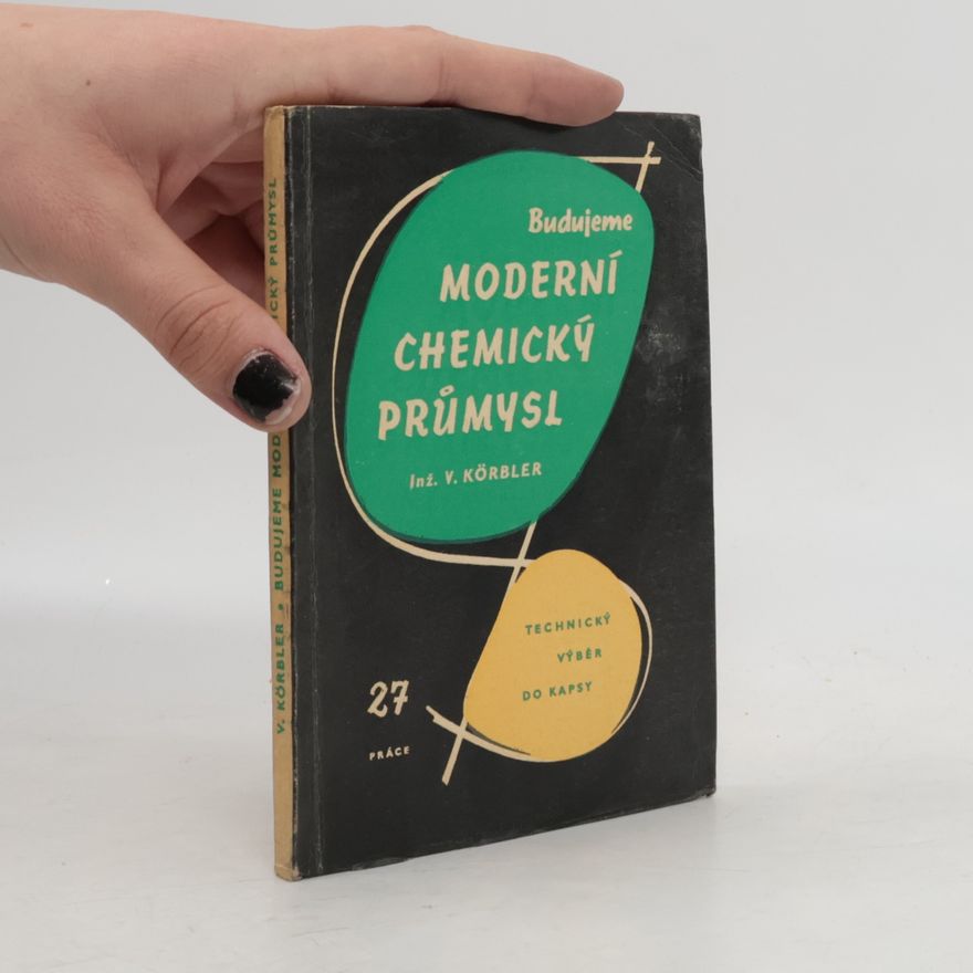 Inž. V. Körbler Budujeme moderní chemický průmysl