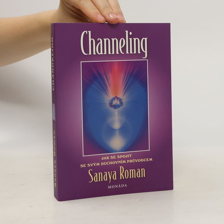 Sanaya Roman Channeling : jak se spojit se svým duchovním průvodcem