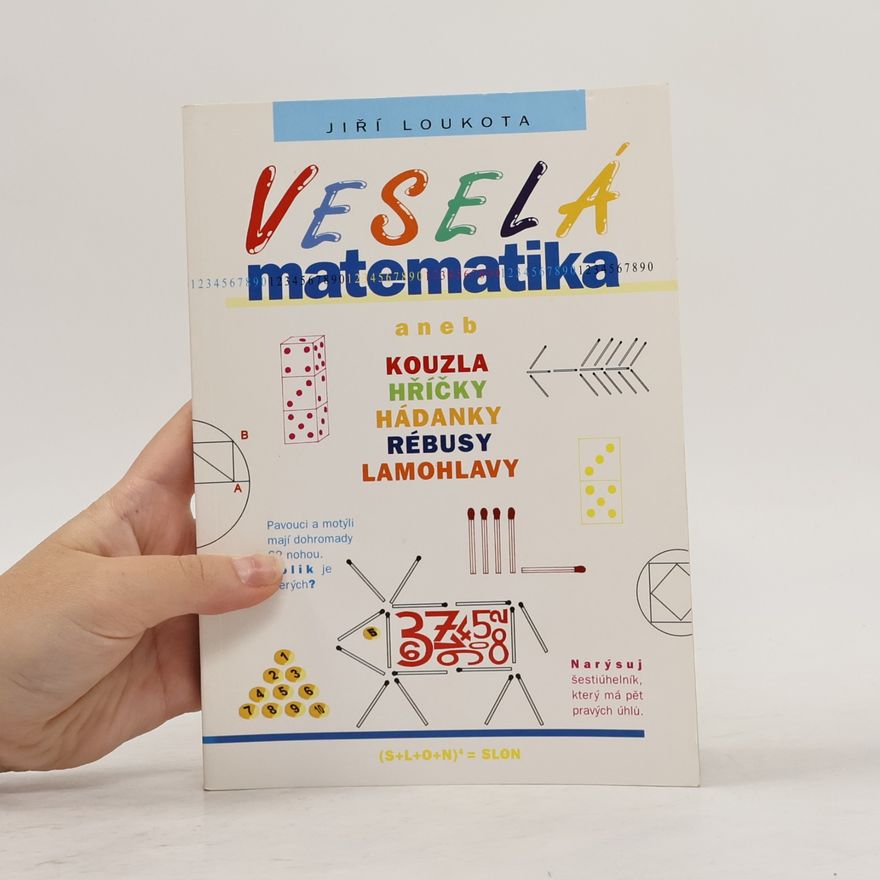 Jiří Loukota Veselá matematika aneb Kouzla, hříčky, hádanky, rébusy, lamohlavy