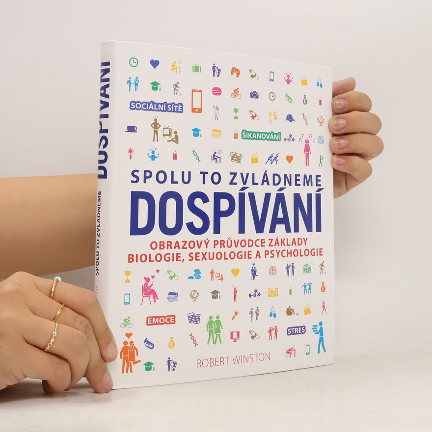 Robert Winston Dospívání : spolu to zvládneme : obrazový průvodce základy biologie, sexuologie a psychologie