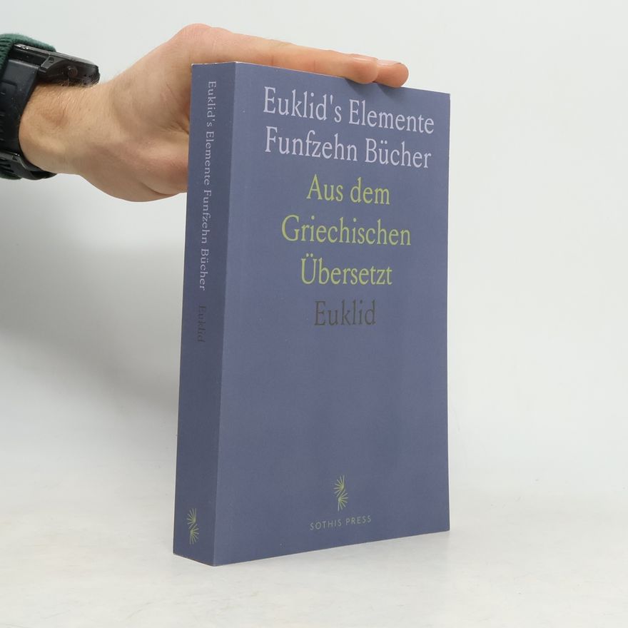 Euklid Euklid's Elemente Funfzehn Bücher: Aus dem Griechischen Übersetzt