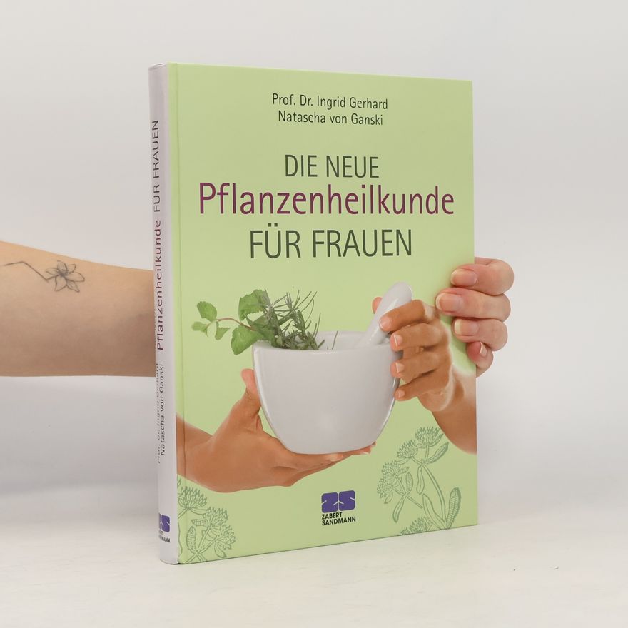 Ingrid Gerhard Die neue Pflanzenheilkunde für Frauen