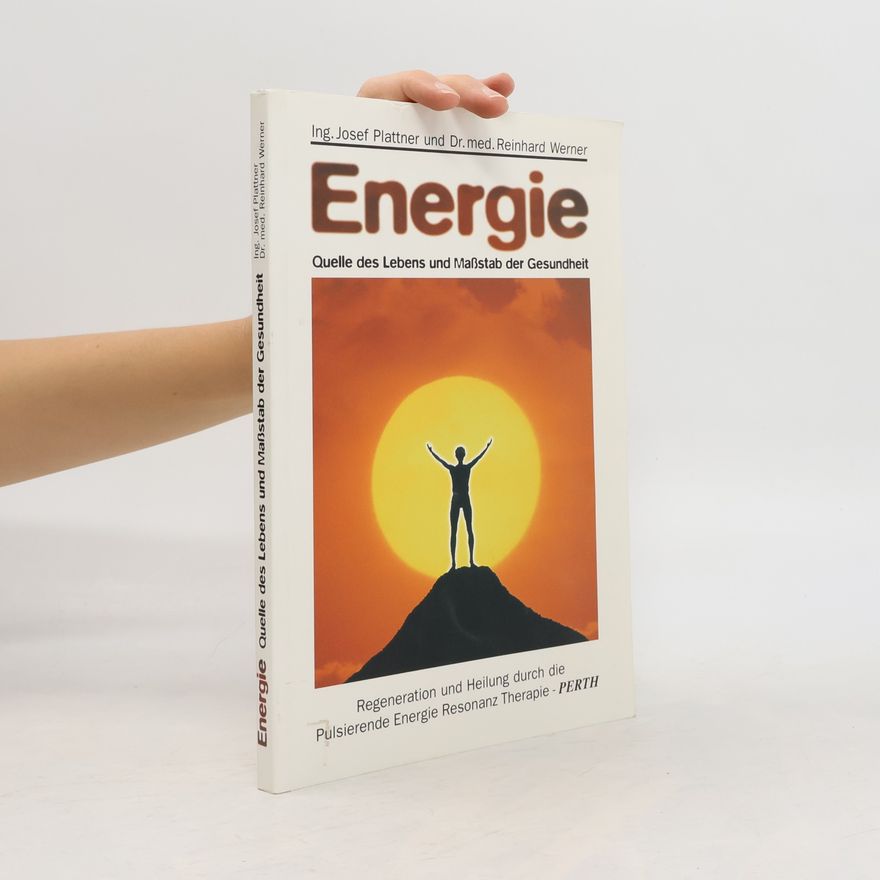 Josef Plattner Energie. Quelle des Lebens und Maßstab der Gesundheit