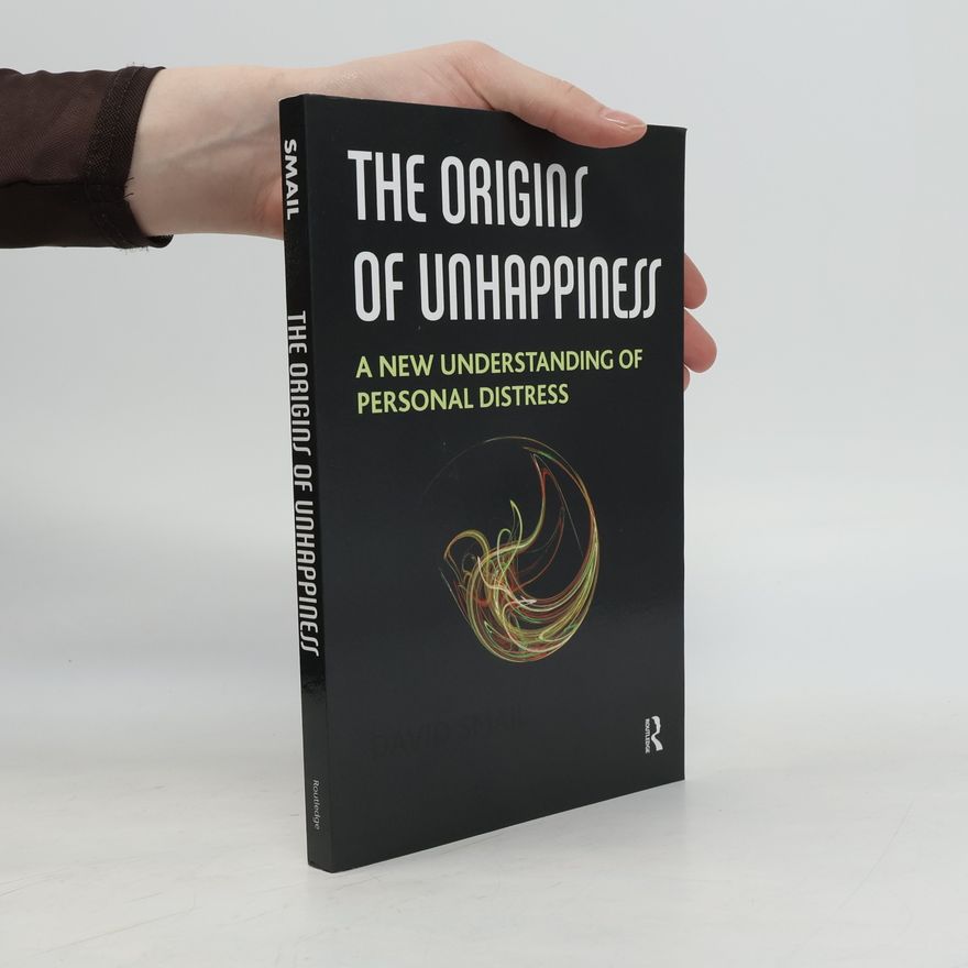David Smail The Origins of Unhappiness