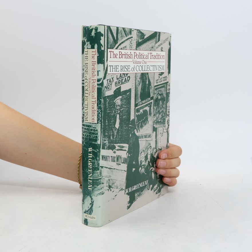 W. H. Greenleaf The British Political Tradition - 1: The Rise of Collectivism