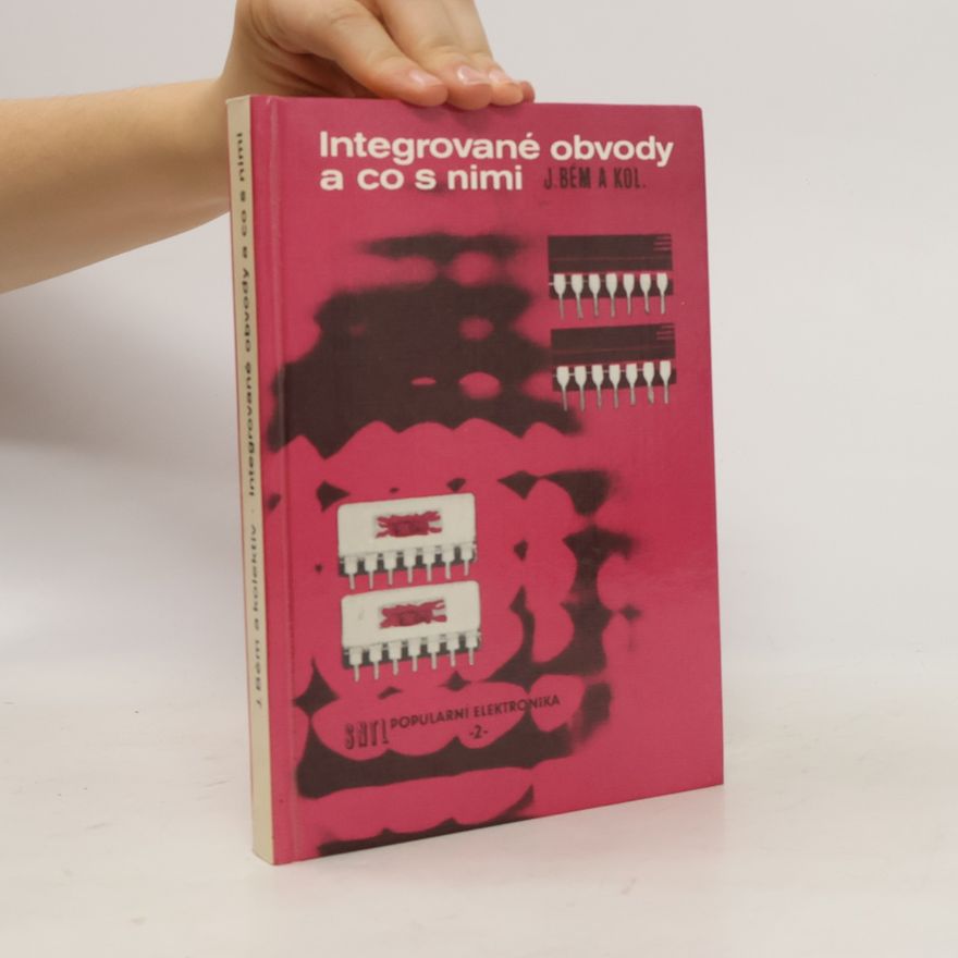 Jaroslav Bém Integrované obvody a co s nimi