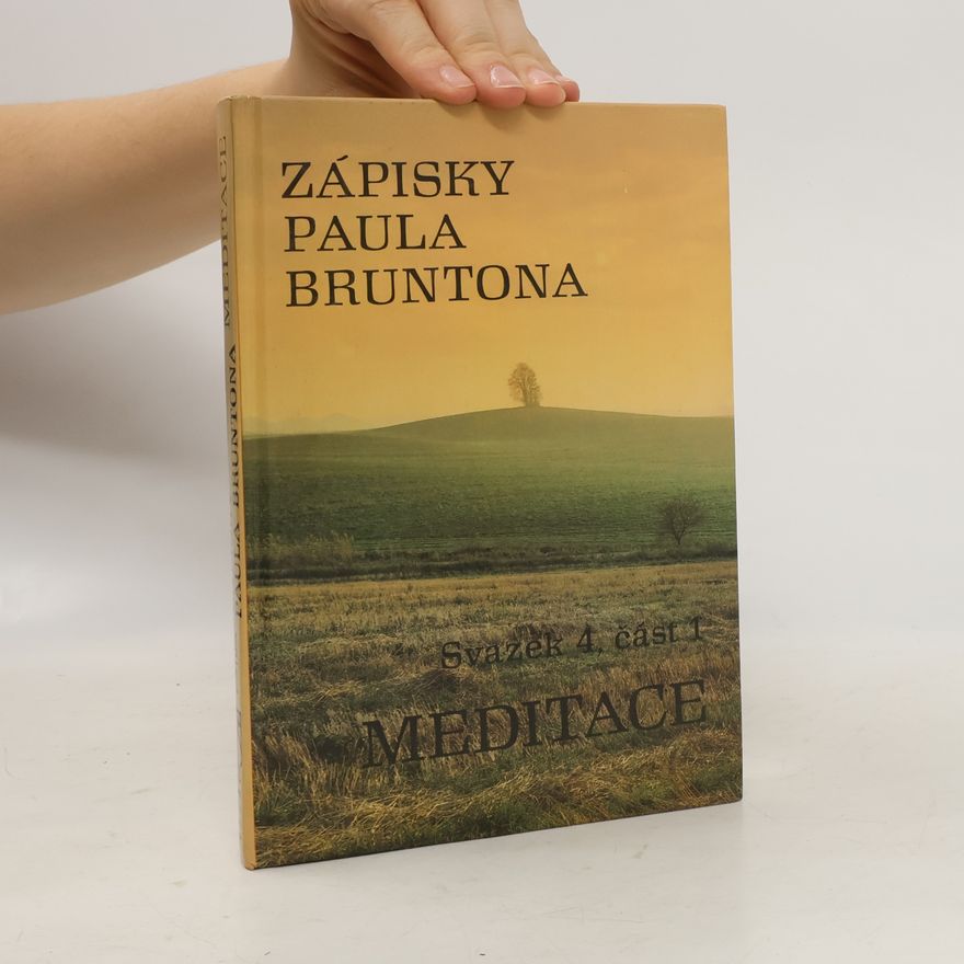 Paul Brunton Zápisky Paula Bruntona. Svazek 4., část 1. Meditace.