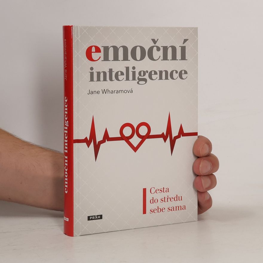 Jane Wharam Emoční inteligence: Cesta do středu sebe sama