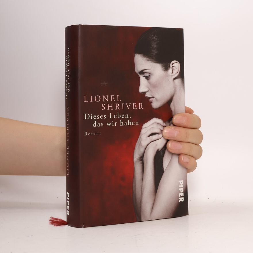 Lionel Shriver Dieses Leben, das wir haben