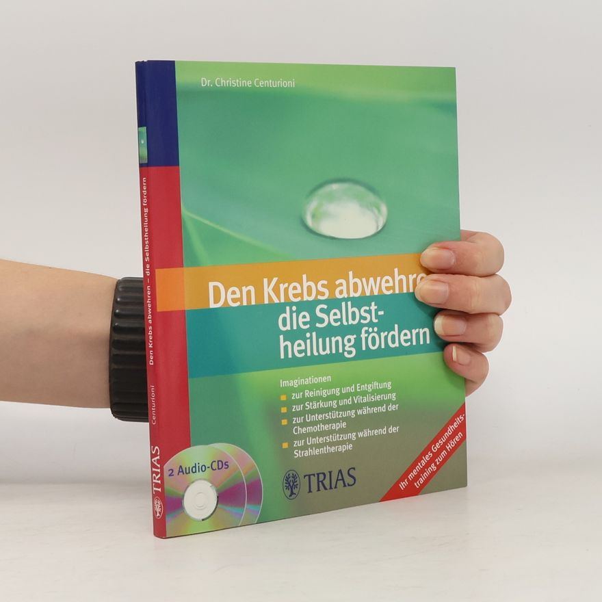 Christine Centurioni Den Krebs abwehren - die Selbstheilung fördern