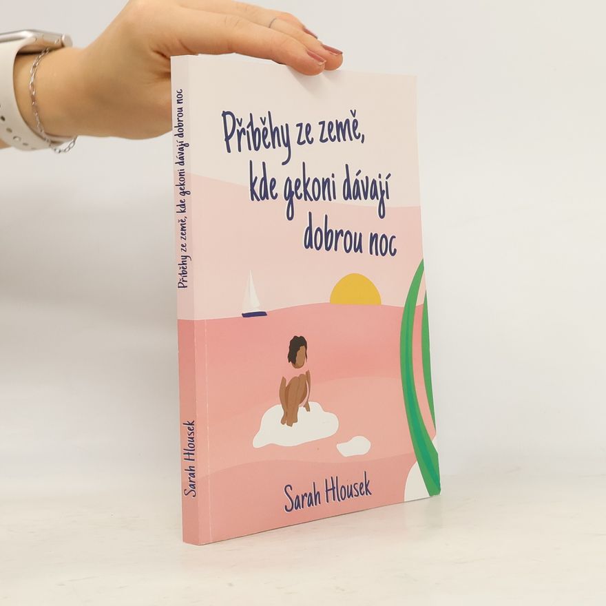 Sarah Hlousek Příběhy ze země, kde gekoni dávají dobrou noc