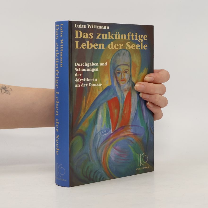 Luise Wittmann Das zukünftige Leben der Seele