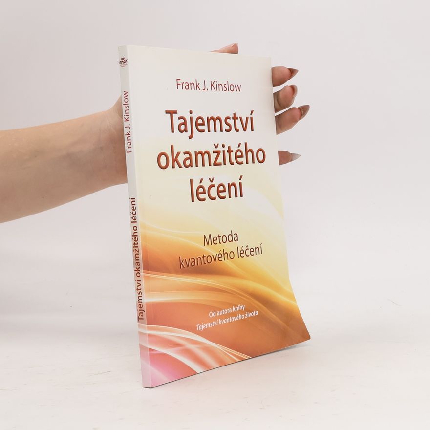 Frank J. Kinslow Tajemství okamžitého léčení. Metoda kvantového léčení