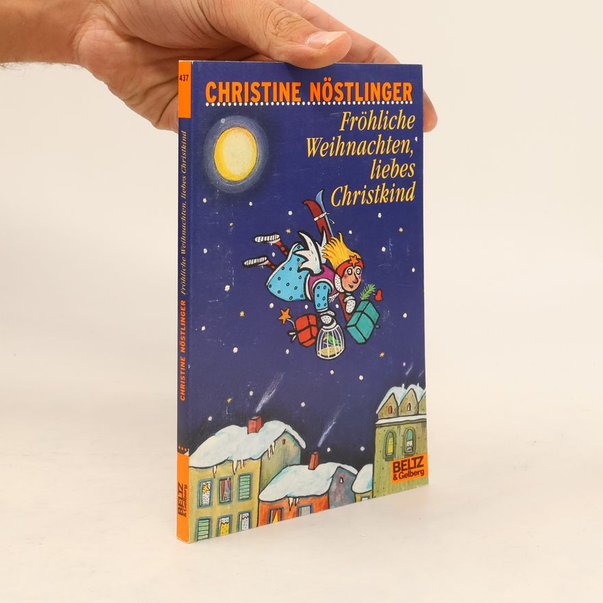 Christine Nöstlinger Fröhliche Weihnachten, liebes Christkind!