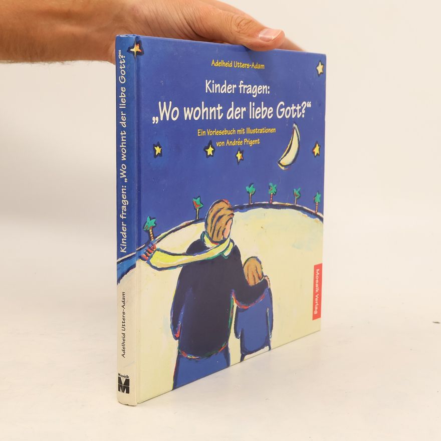 Adelheid Utters-Adam Kinder fragen. Wo wohnt der liebe Gott?