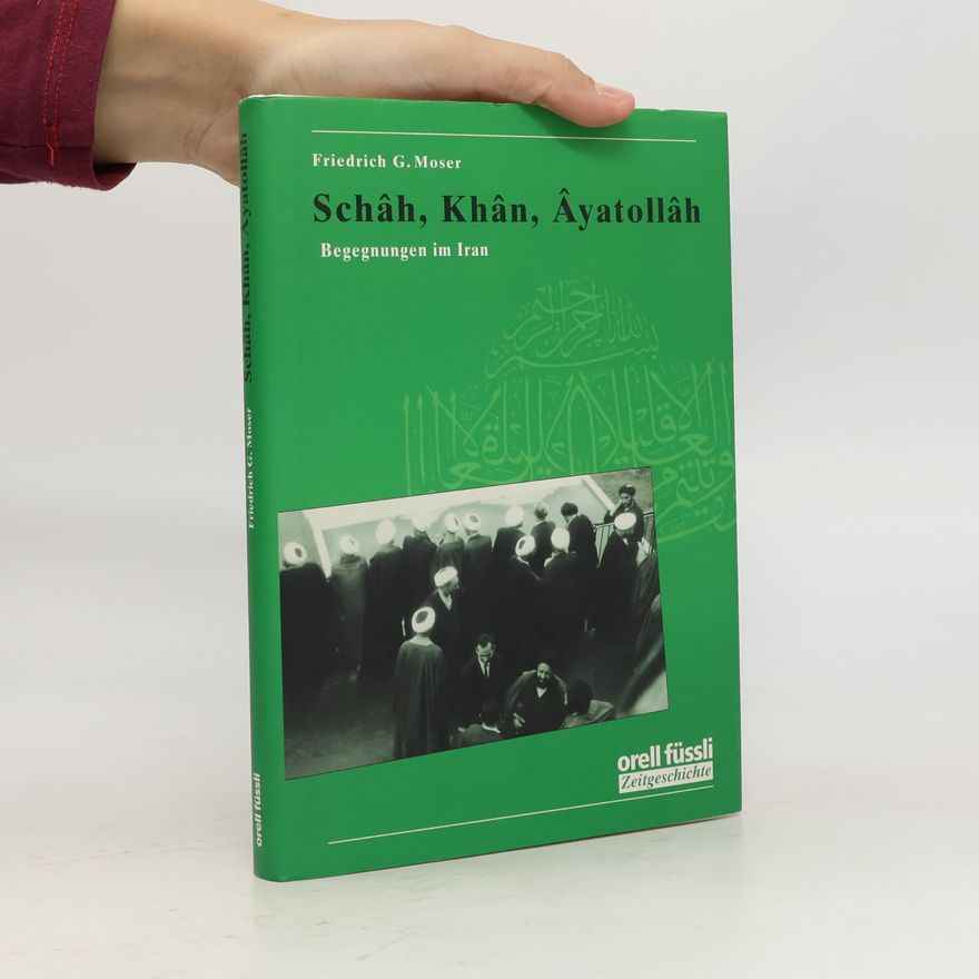 Friedrich Gerhard Moser Schâh, Khân, Âyatollâh