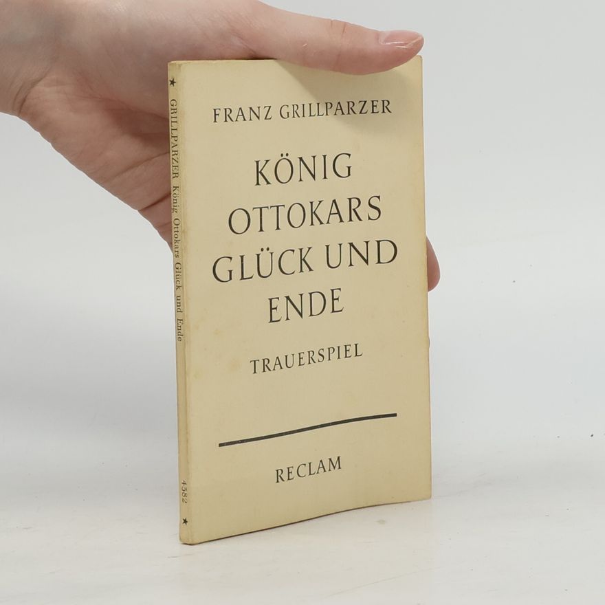 Franz Grillparzer König Ottokars Glück und Ende