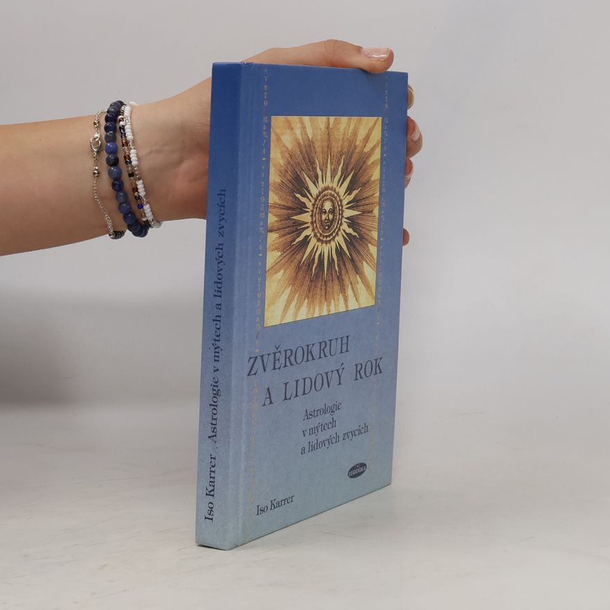 Iso Karrer Zvěrokruh a lidový rok : astrologie v mýtech a lidových zvycích