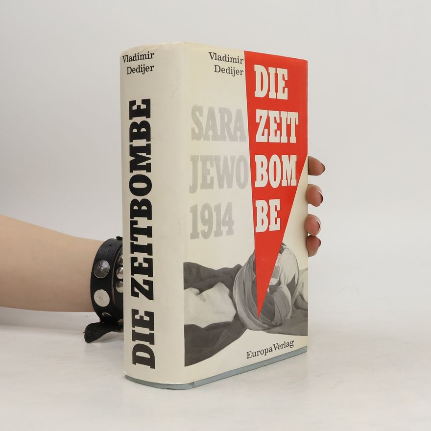 Vladimir Dedijer Die Zeitbombe. Sarajewo 1914