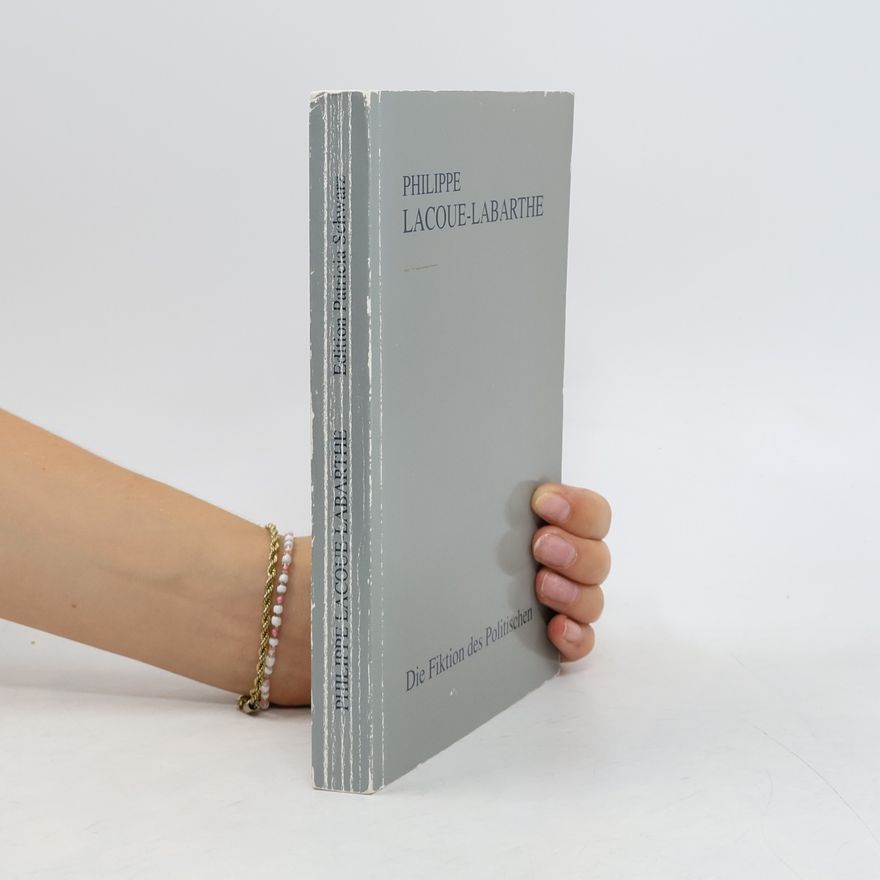 Philippe Lacoue-Labarthe Die Fiktion des Politischen