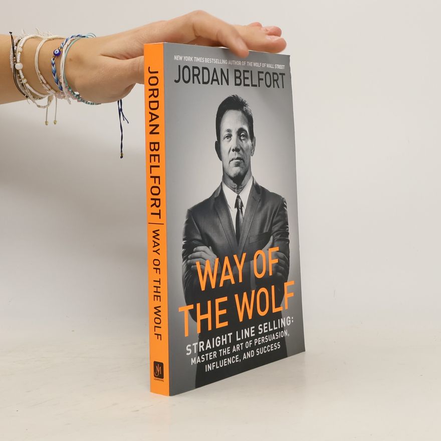 Jordan Belfort Way of the Wolf : Straight Line Selling