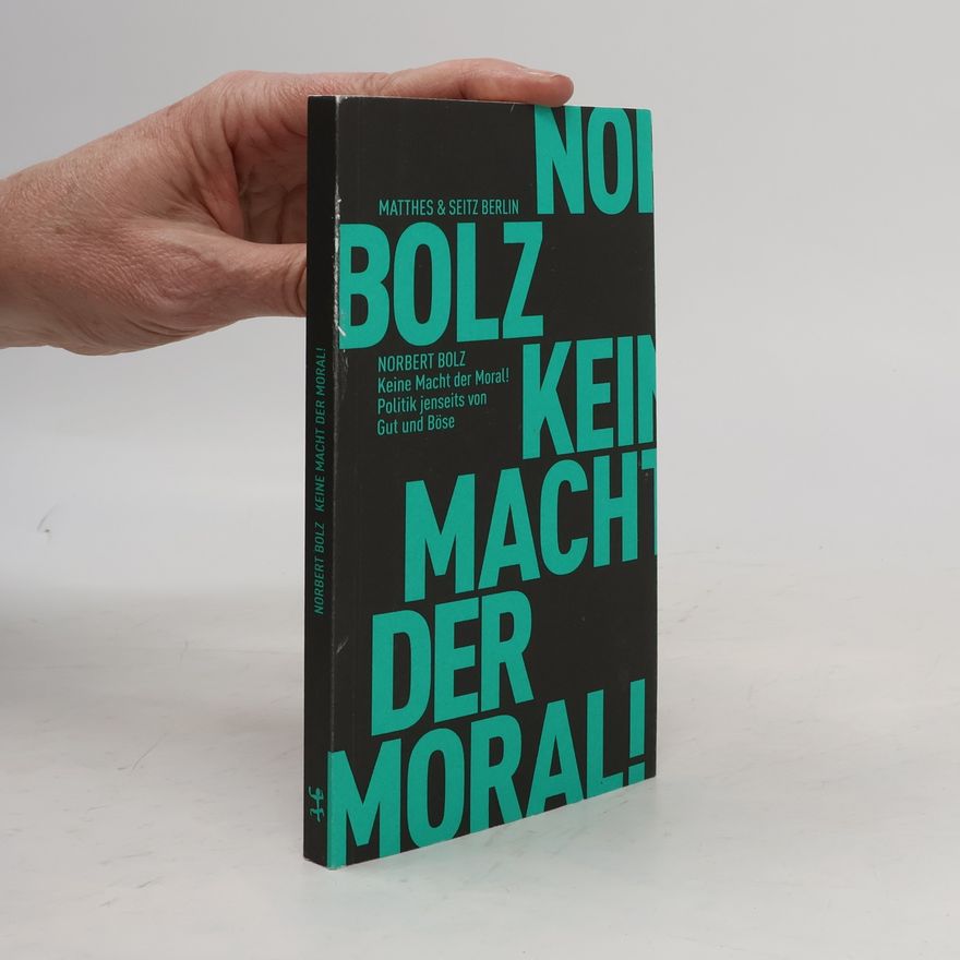 Norbert Bolz Keine Macht der Moral!
