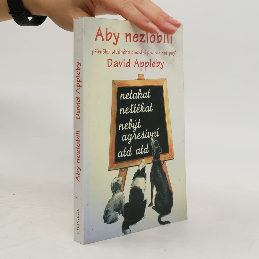 David Appelby Aby nezlobili - příručka slušného chování pro rodinné psy