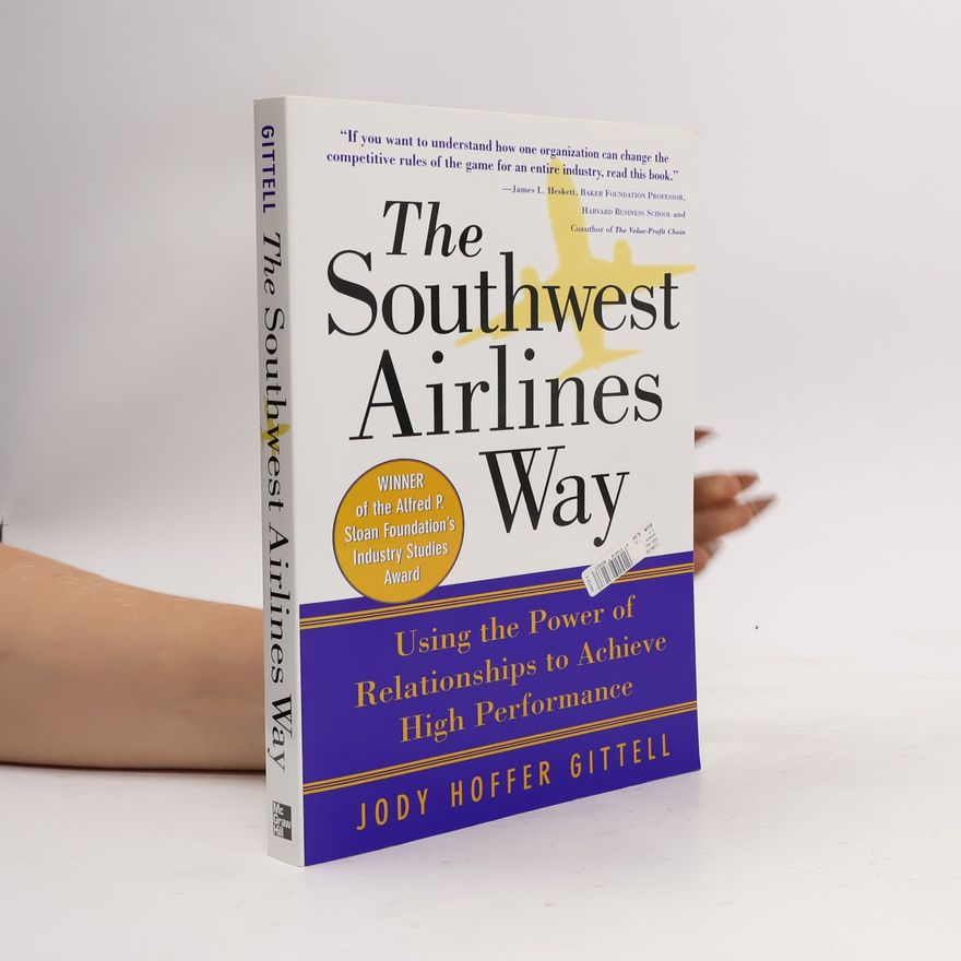 Jody Hoffer Gittell The Southwest Airlines Way Using the Power of Relationships to Achieve High Performance