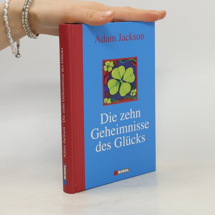 Adam Jackson Die zehn Geheimnisse des Glücks