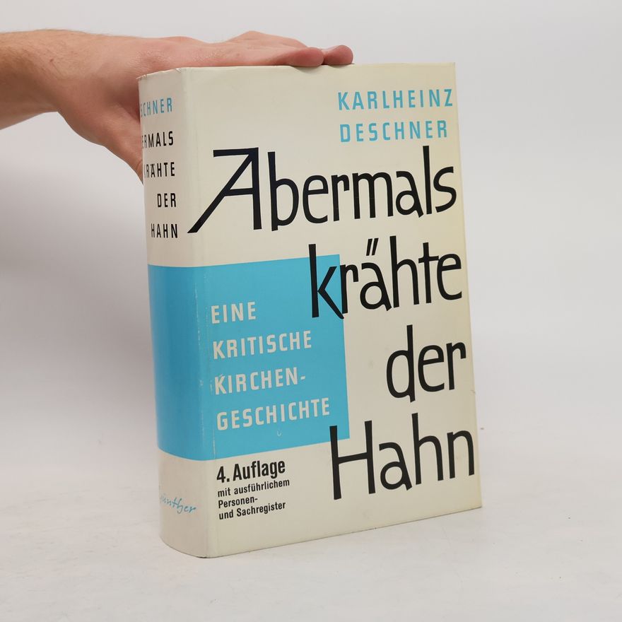 Karlheinz Deschner Abermals krähte der Hahn: Eine kritische Kirchengeschichte