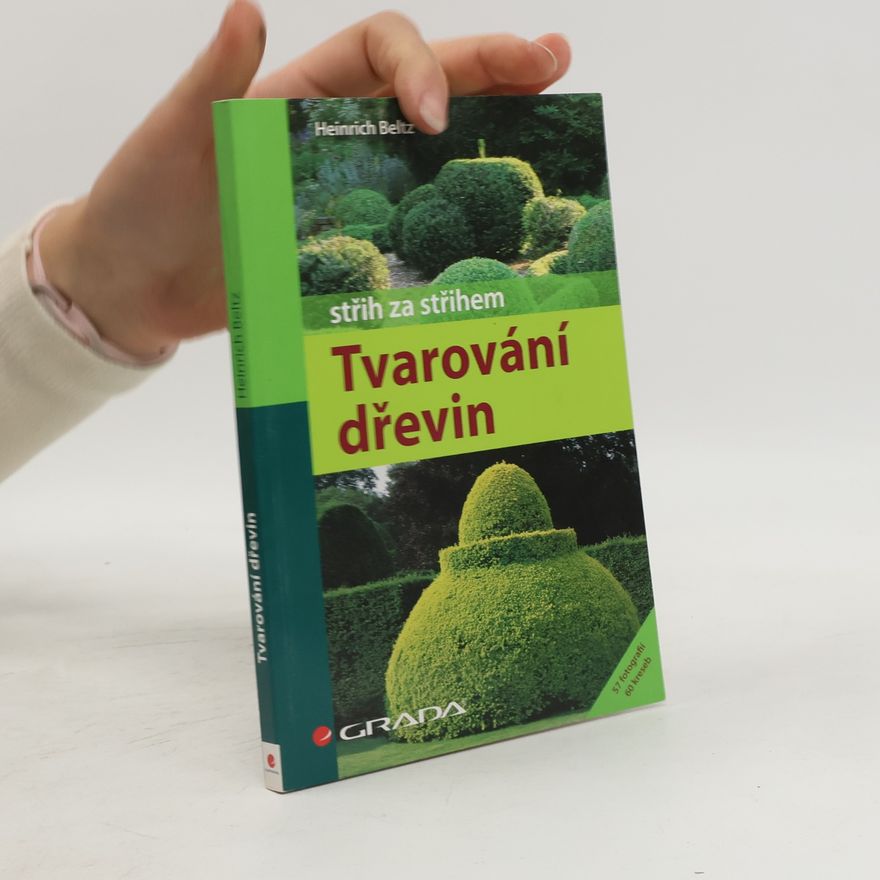 Heinrich Beltz Tvarování dřevin : střih za střihem
