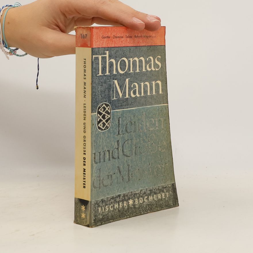 Thomas Mann Leiden und Grösse der Meister