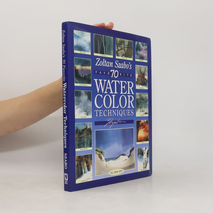 Zoltán Szabó Zoltan Szabo's 70 Favorite Watercolor Techniques