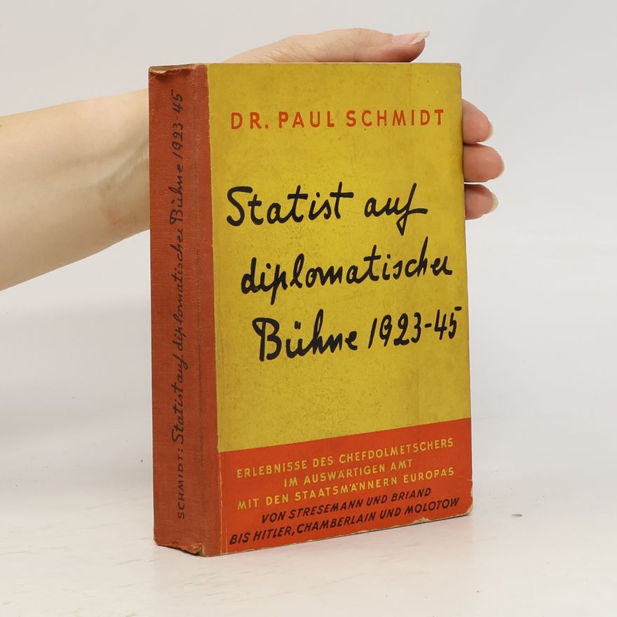 Paul Schmidt Statist auf diplomatischer Bühne 1923-45
