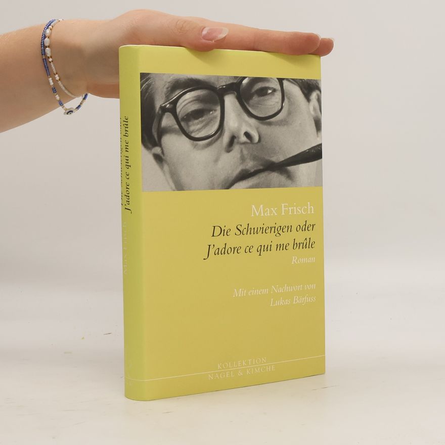 Max Frisch Die Schwierigen oder J'adore ce qui me brûle