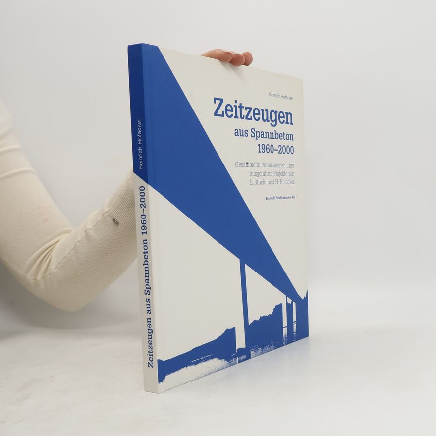 Heinrich Hofacker Zeitzeugen aus Spannbeton 1960-2000