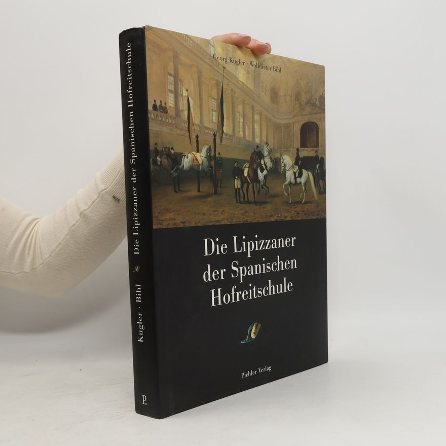 Georg Johannes Kugler Die Lipizzaner der spanischen Hofreitschule