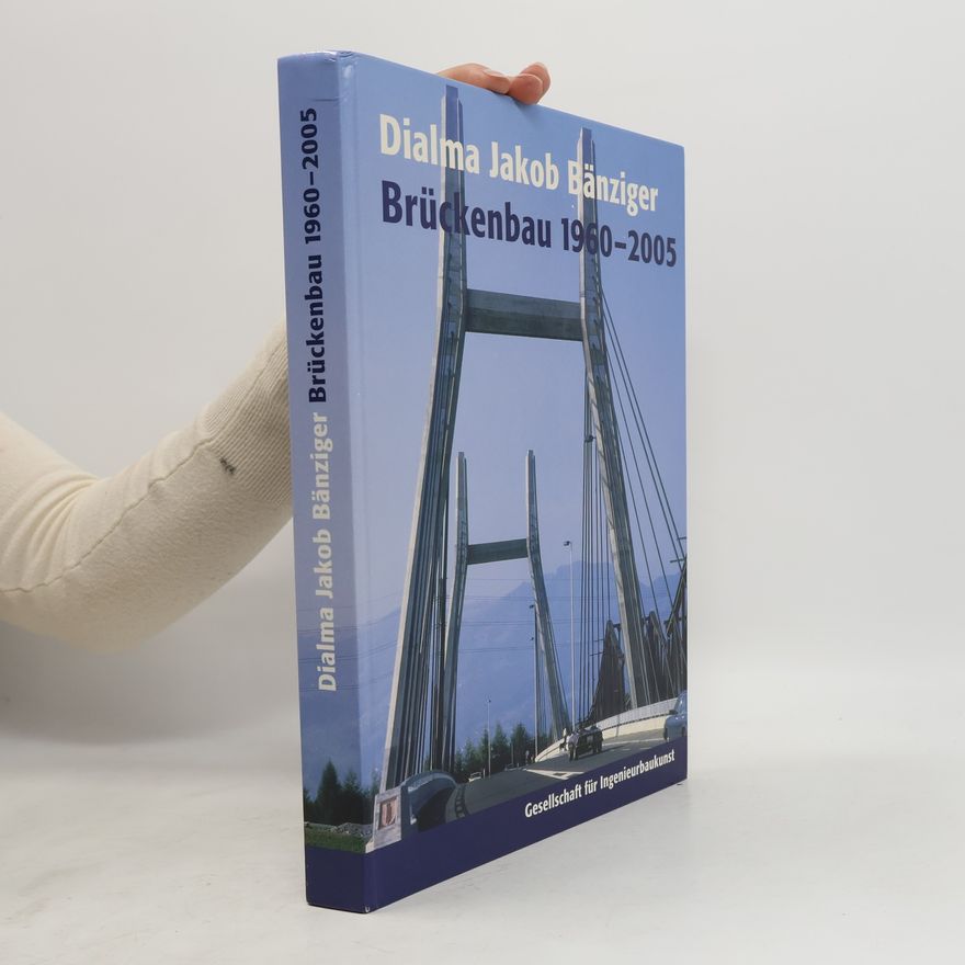 Dialma Jakob Bänziger Brückenbau 1960 - 2006