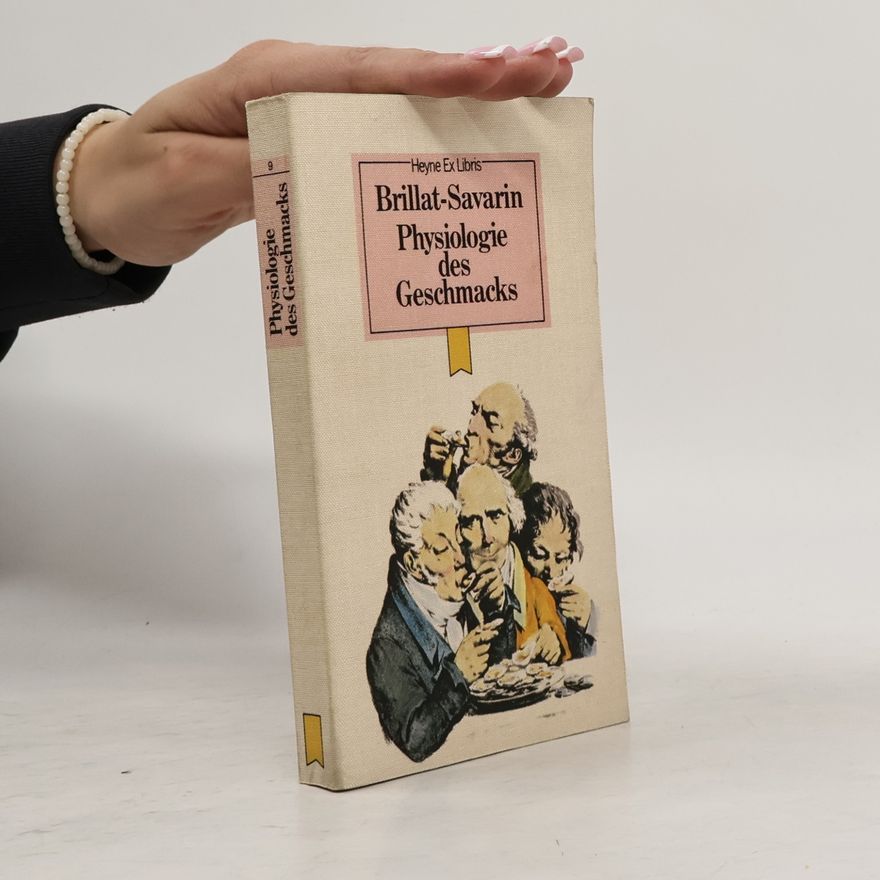 Jean Anthelme Brillat Savarin Physiologie des Geschmacks oder Betrachtungen über transzendentale Gastronomie
