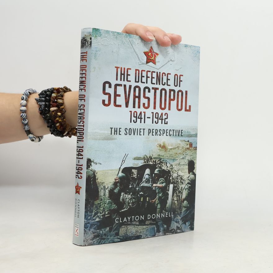 Clayton Donnell The Defence of Sevastopol 1941-1942
