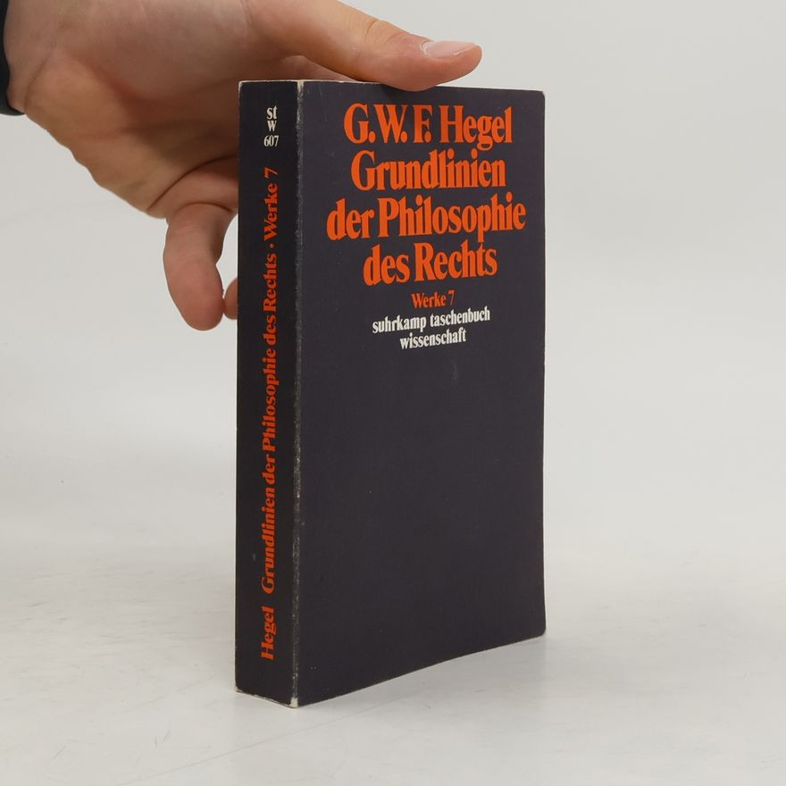Georg Wilhelm Friedrich Hegel Grundlinien der Philosophie des Rechts oder Naturrecht und Staatswissenschaft im Grundrisse