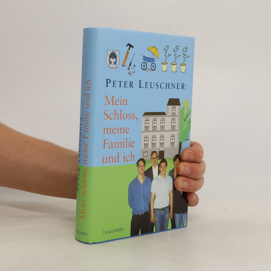 Peter Leuschner Mein Schloss, meine Familie und ich