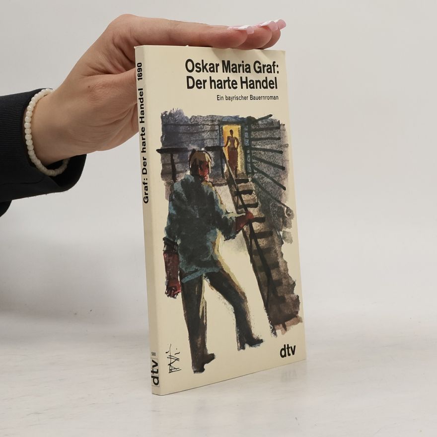 Oskar Maria Graf Der harte Handel. Ein bayrischer Bauernroman
