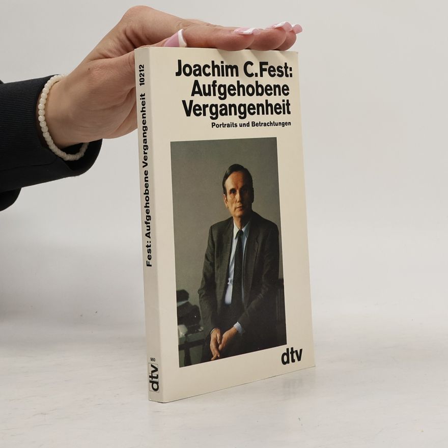 Joachim Fest Aufgehobene Vergangenheit