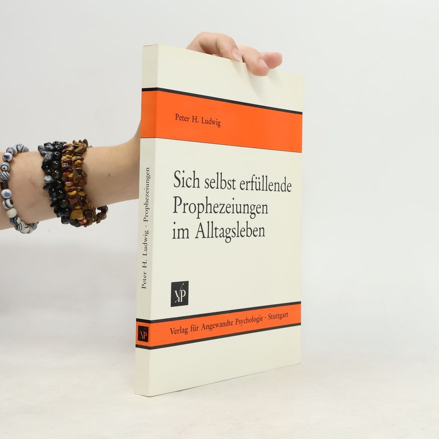 Peter H. Ludwig Sich selbst erfüllende Prophezeiungen im Alltagsleben