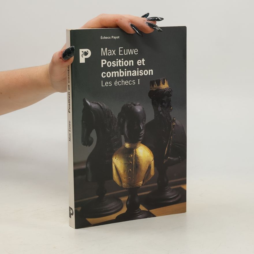Max Euwe Les échecs - 1: Position et combinaison