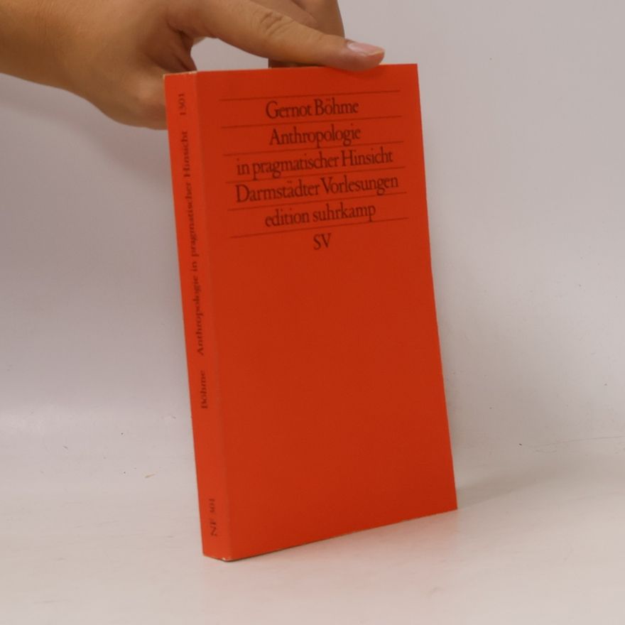 Gernot Böhme Anthropologie in pragmatischer Hinsicht